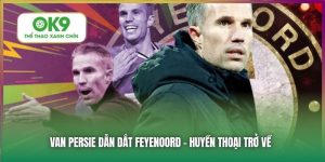 Huyền Thoại Van Persie Trở Về Dẫn Dắt Feyenoord 8 Van Persie Dẫn Dắt Feyenoord - Huyền Thoại Trở Về